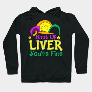 Shut Up Liver You are Fine_ Funny Mardi Gras Parade Outfit Hoodie